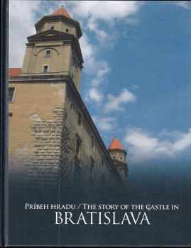 Príbeh hradu Bratislava = : The story of the castle in Bratislava