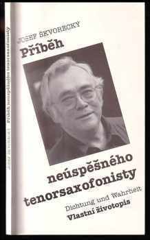 Josef Škvorecký: Příběh neúspěšného tenorsaxofonisty - dichtung und Wahrheit - vlastní životopis