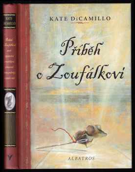 Kate DiCamillo: Příběh o Zoufálkovi, aneb, Vyprávění o myšákovi, princezně, troše polévky a špulce niti