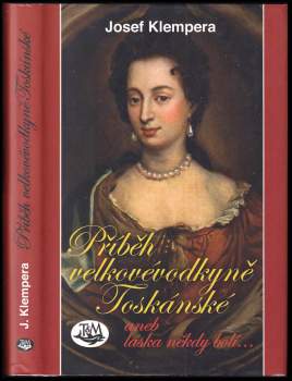 Příběh velkovévodkyně Toskánské, aneb, Láska někdy bolí--