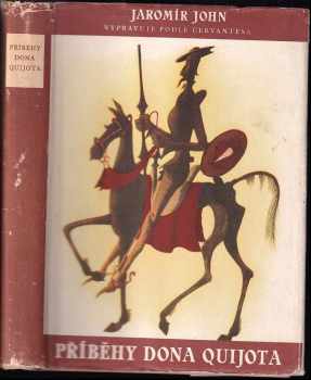 Příběhy dona Quijota : Podle díla Cervantesova vypravuje Jaromír John ; ilustroval František Tichý - Jaromír John, Miguel de Cervantes Saavedra, Helena Šmahelová (1955, Československý spisovatel) - ID: 602243