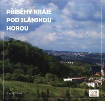 Jaroslav Huk: Příběhy kraje pod Slánskou horou