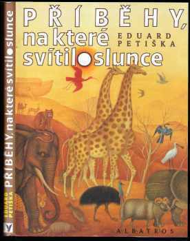 Příběhy, na které svítilo slunce : báje a pověsti starého Egypta, Mezopotámie a Izraele - Eduard Petiška (1998, Albatros) - ID: 545523