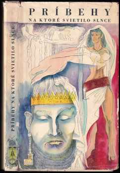 Príbehy, na ktoré svietilo slnce : báje a povesti starého Egypta, Mezopotámie a Izraela - Eduard Petiška (1968, Mladé letá) - ID: 819068