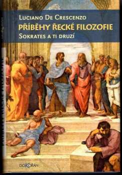 Luciano De Crescenzo: Příběhy řecké filozofie : Sokrates a ti druzí