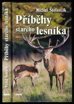Michal Štefančík: Příběhy starého lesníka