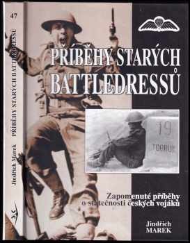 Jindřich Marek: Příběhy starých battledressů : zapomenuté příběhy o statečnosti českých vojáků