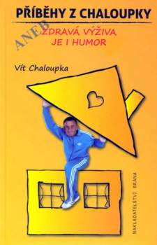 Příběhy z Chaloupky, aneb, Zdravá výživa je i humor