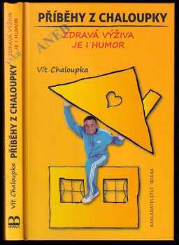 Příběhy z Chaloupky, aneb, Zdravá výživa je i humor - Vít Chaloupka (2009, Brána) - ID: 583905