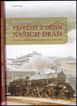 Pavel Schreier: Příběhy z dějin našich drah - kapitoly z historie českých železnic do roku 1918