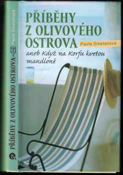 Pavla Smetanová: Příběhy z olivového ostrova, aneb, Když na Korfu kvetou mandloně
