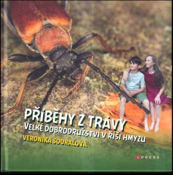 Veronika Souralová: Příběhy z trávy : velké dobrodružství v říši hmyzu
