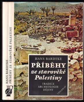 Hans Bardtke: Příběhy ze starověké Palestiny : tradice, archeologie, dějiny