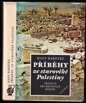 Příběhy ze starověké Palestiny : tradice, archeologie, dějiny - Hans Bardtke (1988, Vyšehrad) - ID: 323564