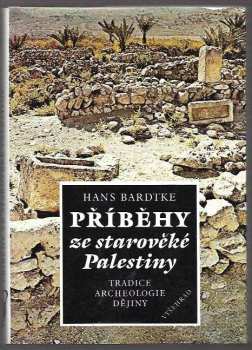 Příběhy ze starověké Palestiny : tradice, archeologie, dějiny - Hans Bardtke (1990, Vyšehrad) - ID: 481443