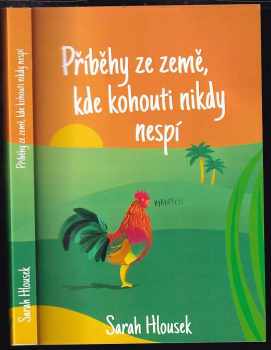 Sarah Hlousek: Příběhy ze země, kde kohouti nikdy nespí