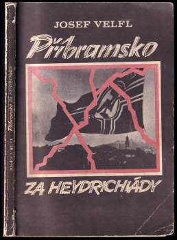 Josef Velfl: Příbramsko za heydrichiády