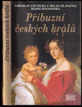 Příbuzní českých králů - Jaroslav Čechura, Milan Hlavačka, Marie Šedivá Koldinská (2000, Akropolis) - ID: 573992