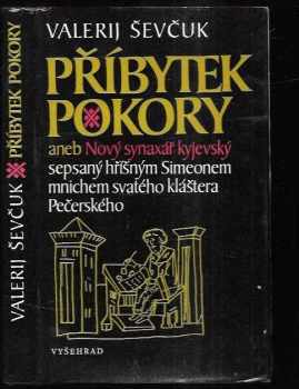 Valerìj Ševčuk: Příbytek pokory aneb Nový synaxář kyjevský sepsaný hříšným Simeonem mnichem svatého kláštera Pečerského