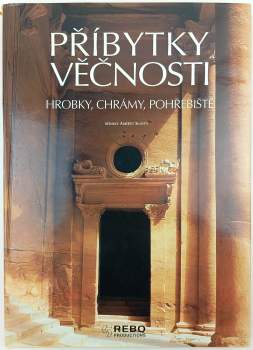 Příbytky věčnosti : hrobky, chrámy, pohřebiště