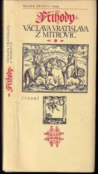 Příhody Václava Vratislava z Mitrovic, které on v tureckém hlavním městě Konstantinopoli viděl, v zajetí svém zakusil a po šťastném do vlasti navrácení sám Léta Páně 1599 sepsal