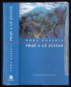 Nora Roberts: Přijď a už zůstaň