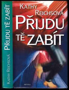 Kathy Reichs: Přijdu tě zabít