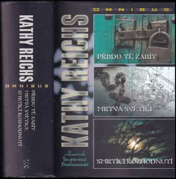 Přijdu tě zabít ; Mrtvá světice ; Smrtící rozhodnutí : Kathy Reichs omnibus : v hlavní roli Temperance Brennanová