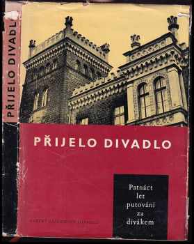 Jaroslav Pucherna: Přijelo divadlo : 15 let putování za divákem : Státní zájezdové divadlo 1945-1960