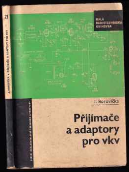 Přijímače a adaptory pro vkv - Jiří Borovička (1967, Státní nakladatelství technické literatury) - ID: 55480
