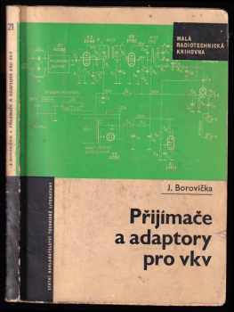 Přijímače a adaptory pro vkv - Jiří Borovička (1967, Státní nakladatelství technické literatury) - ID: 816694