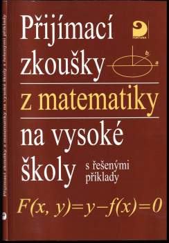 Miloš Kaňka: Přijímací zkoušky z matematiky na vysoké školy s řešenými příklady