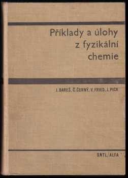 Jiří Bareš: Příklady a úlohy z fyzikální chemie : Vysokošk. příručka