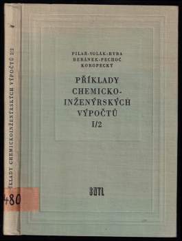 Příklady chemickoinženýrských výpočtů - díl první - svazek druhý : Díl první - Jaroslav Beránek, Vladimír Pechoč, Antonín Pilař, Zdeněk Volák, Miloš Ryba, Vladimír Pechoř, Igor Koropecký (1962, Státní nakladatelství technické literatury) - ID: 179120