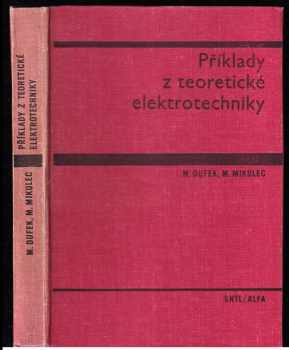 Milan Dufek: Příklady z teoretické elektrotechniky : vysokošk. příručka pro elektrotechn. fakulty vys. škol techn