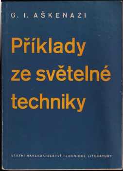 Genrich Isaakovič Aškenazi: Příklady ze světelné techniky : Určeno studujícím na vys. a odb. školách a světelným technikům