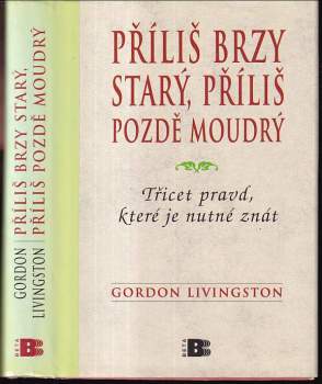 Gordon Livingston: Příliš brzy starý, příliš pozdě moudrý