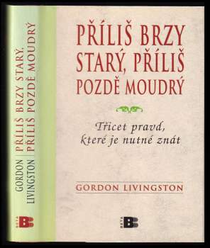 Gordon Livingston: Příliš brzy starý, příliš pozdě moudrý