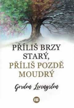 Příliš brzy starý, příliš pozdě moudrý