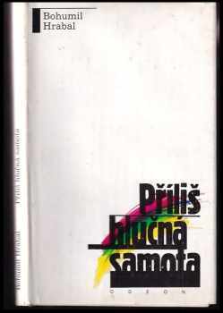 Příliš hlučná samota : Text - Bohumil Hrabal (1989, Odeon) - ID: 686263