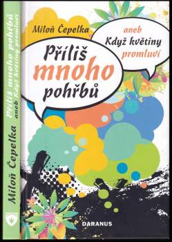 Miloň Čepelka: Příliš mnoho pohřbů, aneb, Když květiny promluví