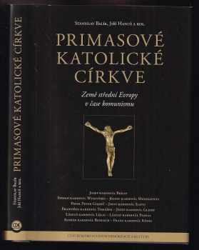 Primasové katolické církve : země střední Evropy v čase komunismu - Jiri Hanus, Stanislav Balík (2010, Centrum pro studium demokracie a kultury) - ID: 602579