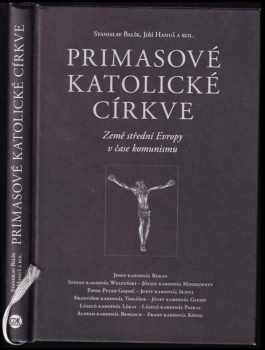 Primasové katolické církve : země střední Evropy v čase komunismu - Jiri Hanus, Stanislav Balík (2010, Centrum pro studium demokracie a kultury) - ID: 515465