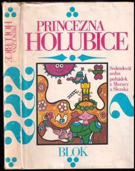 Princezna holubice : sedmdesát sedm pohádek z Moravy a Slezska - Radek Pilař (1979, Blok) - ID: 1378774