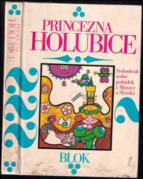 Princezna holubice : sedmdesát sedm pohádek z Moravy a Slezska - František Bartoš (1981) - ID: 363230
