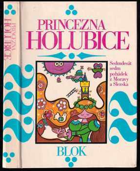 Princezna holubice : sedmdesát sedm pohádek z Moravy a Slezska - František Bartoš (1983, Blok) - ID: 439275
