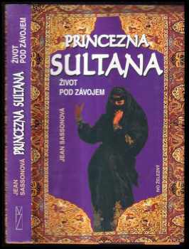 Princezna Sultana : život pod závojem - Jean Sasson (2000, Ivo Železný) - ID: 572988