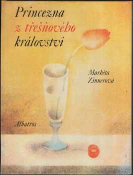 Princezna z třešňového království : Pro malé čtenáře - Markéta Zinnerová (1975, Albatros) - ID: 138758