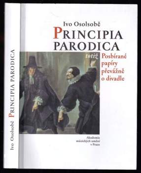 Principia parodica, totiž, Posbírané papíry převážně o divadle