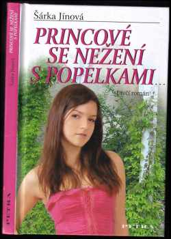 Šárka Jínová: Princové se nežení s Popelkami-- : dívčí román